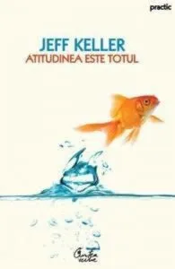 Atitudinea este totul de Jeff Keller