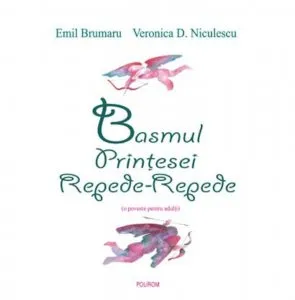 Basmul Printesei Repede-Repede. O poveste pentru adulti de Veronica D. Niculescu