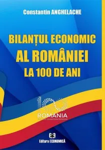 Bilantul economic al Romaniei la 100 de ani de Constantin Anghelache