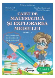 Caiet de matematică și explorarea mediului. Clasa I (model C)