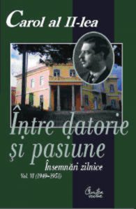 Carol al II-lea. Intre datorie si pasiune. Insemnari zilnice. Vol. 6 (1949-1951)
