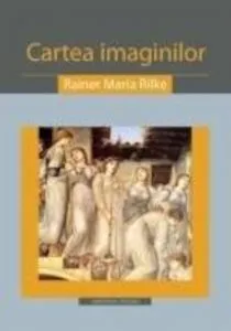 Cartea imaginilor de Rainer Maria Rilke