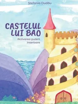 Castelul lui Bao: Activarea puterii interioare de Stefania Dudau