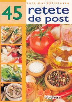 Cele mai delicioase 45 retete de post