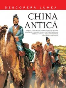 China antica. Descopera lumea. Vol.3