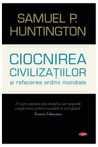 Ciocnirea civilizațiilor și refacerea ordinii mondiale (Carte pentru toți)