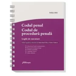 Codul penal. Codul de procedura penala. Legile de executare. Actualizat 15 iulie 2024 de Ioan-Paul Chis