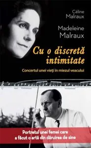 Cu o discreta intimitate. Concertul unei vieti in miezul veacului de Celine Malraux