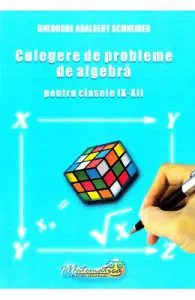 Culegere de probleme de algebra de Clasele 9-12