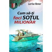 Cum sa-ti faci sotul milionar – Larisa Renar