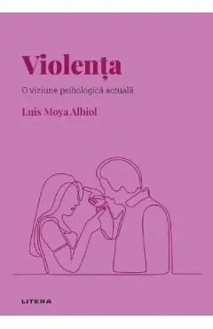 Descopera psihologia. Violenta. O viziune psihologica actuala