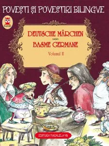 DEUTSCHE MARCHEN. BASME GERMANE. VOLUMUL II (3 basme). EDIȚIE BILINGVĂ (germană-română) de Hauff Wilhelm