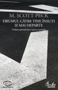 Drumul catre tine insuti si mai departe. Evolutia spirituala intr-o epoca a anxietatii de M. Scott Peck