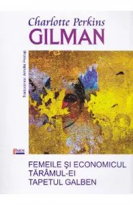 Femeile si economicul Taramul-ei Tapetul galben de Charlotte Perkins Gilman