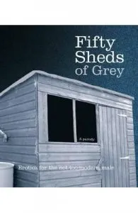 Fifty Sheds of Grey: A Parody: Erotica for the Not-too-modern Male de C. T. Grey