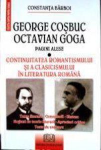 George Cosbuc, Octavian Goga. Pagini alese. Continuitatea romantismului si a clasicismului in literatura romana