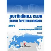 Hotararile CEDO in cauzele impotriva Romaniei 2014. Analiza, consecinte, autoritati potential responsabile (Volumul 10)