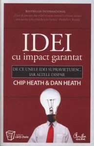 Idei cu impact garantat. De ce unele idei supravietuiesc, iar altele dispar de Dan Heath