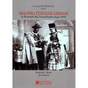 Imaginea etnicilor germani la romanii din Transilvania dupa 1918 - interviuri judetul Alba de Cosmin Budeanca