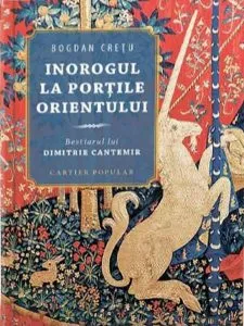 Inorogul la porțile Orientului. Bestiarul lui Dimitrie Cantemir de Bogdan Cretu