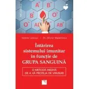 Intarirea sistemului imunitar in functie de GRUPA SANGUINA. O metoda inedita de a va proteja de virusuri de Valerie Lamour