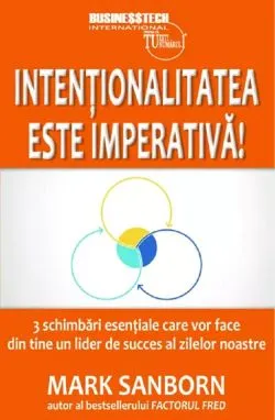 Intentionalitatea este imperativa! de Mark Sanborn