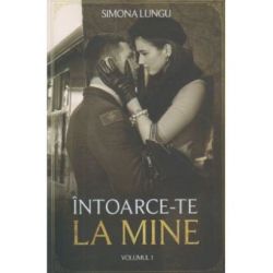 Intoarce-te la mine. Volumul I