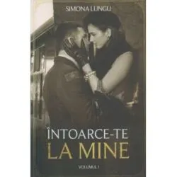 Intoarce-te la mine. Volumul I