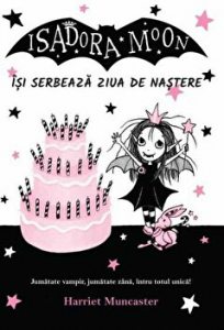 Isadora Moon isi serbeaza ziua de nastere. Jumatate vampir, jumatate zana, intru totul unica!