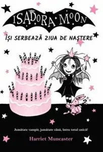 Isadora Moon isi serbeaza ziua de nastere. Jumatate vampir, jumatate zana, intru totul unica! de Harriet Muncaster