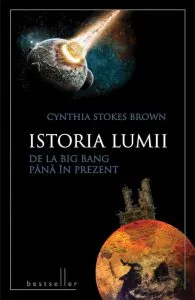Istoria lumii de la Big Bang pana in prezent de Cynthia Stokes Brown