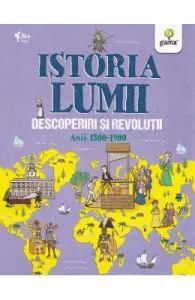 Istoria lumii: Descoperiri si revolutii: anii 1500-1900 de John Farndon