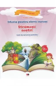 Istoria pentru elevii curiosi. Stramosii nostri de Caiet de lectura si activitati