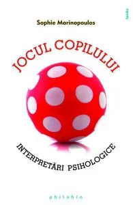 Jocul copilului. Interpretări psihologice de Sophie Marinopoulos
