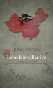 Lebedele salbatice - Trei fiice ale Chinei de Jung Chang