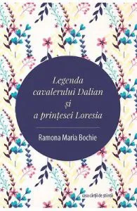 Legenda cavalerului Dalian si a printesei Loresia de Ramona Maria Bochie