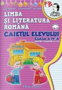 Limba si literatura romana. Caietul elevului. Clasa a IV-a de Elena Stefanescu