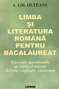 Limba si literatura romana pentru bacalaureat de A. Gh. Olteanu