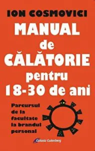 Manual de calatorie pentru 18-30 de ani. Parcursul de la facultate la brandul personal de Ion Cosmovici