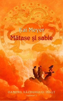 Mătase şi sabie. Oamenii văzduhului înalt (Vol. I)