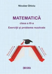 Matematica clasa a XI-a. Exercitii si probleme rezolvate