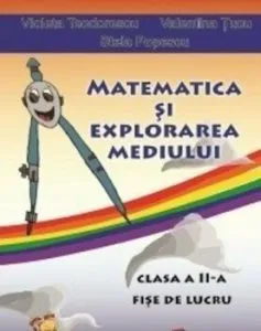 Matematica si explorarea mediului - clasa a II-a. Fise de lucru. Ed. 2016 de Valentina Tucu