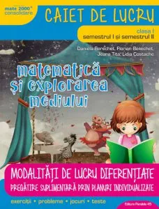 Matematica si explorarea mediului. Modalitati de lucru diferentiate. Clasa I de Daniela Berechet
