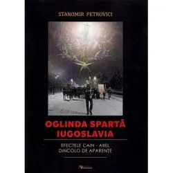 Oglinda sparta Iugoslavia. Efectele Cain-Abel dincolo de aparente de Stanomir Petrovici
