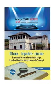 Oltenia - legendele crâncene, de la comerțul cu femei al haiducului Andrii Popa la copilăria băiatului lui Andruță Ceaușescu din Scornicești