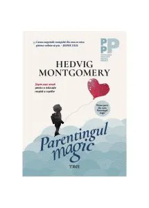Parentingul magic. Șapte pași simpli pentru o educație reușită a copiilor de Hedvig Montgomery