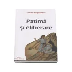 Patima si eliberare de Andrei Dragulinescu