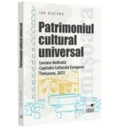 Patrimoniul cultural universal. Lucrare dedicata capitalei culturale europene de Ion Diaconu