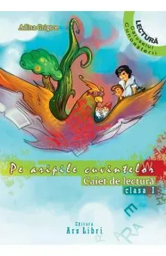Pe aripile cuvintelor - Clasa 1 de Adina Grigore