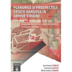 Planurile si prospectele Cetatii Harsova in arhive straine